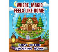 Where Magic Feels Like Home: 50 Cozy Fantasy Coloring Pages Filled with Cute Witches, Enchanted Cottages, Magical Forests, Spell Books, Tea Time & ... Adults, Teens & Beginners (WHERE MAGIC LIVES)
