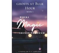 Where Magic Shines Through: A Hopeful After-Hours Ghost Novel: 1 (Ghosts at Blue Hour)