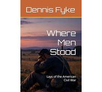 Where Men Stood: Lays of the American Civil War