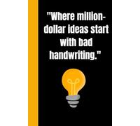 ''where million dollar ideas start with bad handwriting'': Gift,notebook journal for family and friends