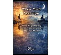 Where Mind Meets Ego: A Poetic Dialogue Exploring the Seven Hermetic Principles of the Law of Attraction