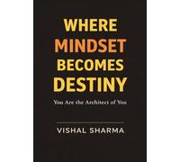 WHERE MINDSET BECOMES DESTINY: You Are The Architect Of You