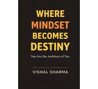 WHERE MINDSET BECOMES DESTINY: You Are The Architect Of You