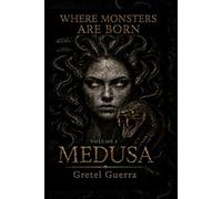 Where Monsters Are Born: Volume I: Medusa: 1