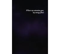Where My Attention Goes, My Energy Flows Journal: A Guided Notebook for Focus and Intention: Find Focus and Unleash Your Potential - 111 Lined Pages