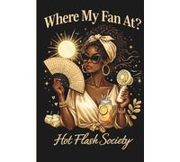 Where My Fan At?: Welcome to Hot Flash Society!