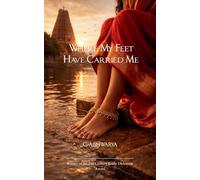 Where My Feet Have Carried Me Hunger, Heart, and Homes I have loved