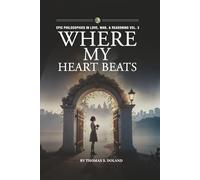 Where My Heart Beats (Epic Philosophies in Love, War, & Reasoning)