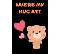 Where My Hug At? Cute Bear Notebook: Adorable Lined Journal with Sweet Teddy Bear and Heart Balloons - Perfect for Kids, Teens & Cute Aesthetic Lovers