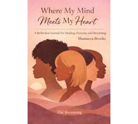 Where My Mind Meets My Heart: A Reflection Journal for Healing, Honesty, and Becoming