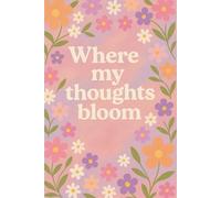 Where My Thoughts Bloom: The Cutest Girly Notebook for Notes, Dreams & Daily Thoughts