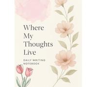 Where My Thoughts Live - Daily Writing Book: A Companion for Your Inner Journey.