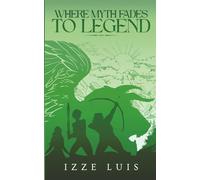 Where Myth Fades to Legend: Book 1 of the Burdens of Legacy