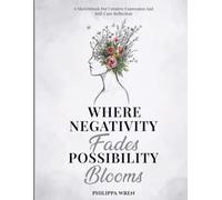 Where Negativity Fades, Possibility Blooms - Sketchbook: A Sketchbook for Creative Self-Expression, Mindful Reflection, and Personal Growth