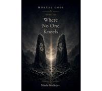 Where No One Kneels: 3 (Mortal Gods)