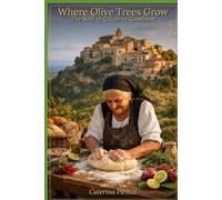 Where Olive Trees Grow: The Soul of Calabria Cookbook