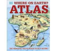 Where on Earth? Atlas: The World As You've Never Seen It Before (DK Where on Earth? Atlases)