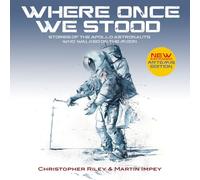 WHERE ONCE WE STOOD: Stories of the Apollo Astronauts Who Walked on the Moon - EXPANDED Artemis Edition