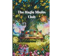 Where Ordinary Days Become Magic: The Magic Misfits Club: Empowering Adventure of Friendship, Courage & Self-Acceptance for Readers Ages 9-14