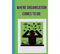 Where Organisation Comes To Die | Gag gift for your friend, other half, colleague (and if you're feeling brave, your boss!)