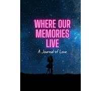 Where our memories live - A journal of love: A suitable companion for Boys, Girls, Men, Women, Married Couples, Unmarried Couples, Younger and Older ... Mandala Art design at the corners edge