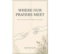 Where Our Prayers Meet: Poems on Love, Faith, and the Ways We Carry One Another: 2 (Everything Between Collection)