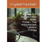 Where Our Stories Meet - Book Three - The Willowbrook Letters Trilogy