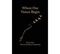 Where Our Voices Begin: Poetry from The Art of Poetry Community