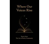 Where Our Voices Rise: Voices from The Art of Poetry Community