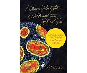 Where Paralytics Walk and the Blind See: Stories of Sickness and Disability at the Juncture of Worlds