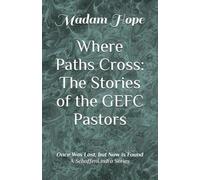 Where Paths Cross: The Stories of the GEFC Pastors: A SchaffenUndra Series (Once Was Lost but Now is Found)