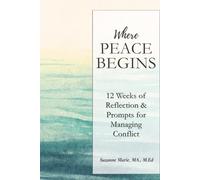 Where Peace Begins: 12 Weeks of Reflections & Prompts for Managing Conflict