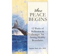 Where Peace Begins: 12 Weeks of Reflections & Prompts for Setting Healthy Boundaries