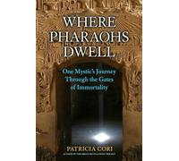 Where Pharaohs Dwell: One Mystic's Journey Through the Gates of Immortality