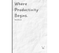 Where Productivity Begins.Notebook.: 6x9 Lined Work Notebook & Journal 120 Page Office Gift For Teammates | Secret Santa Card Alternative & Co-worker colleague Gift Idea