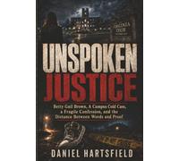 Where Proof Stops: Betty Gail Brown, A Campus Cold Case, a Fragile Confession, and the Distance Between Words and Proof