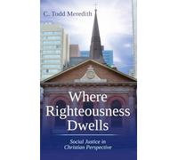 Where Righteousness Dwells: Social Justice in Christian Perspective