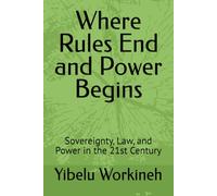 Where Rules End and Power Begins: Sovereignty, Law, and Power in the 21st Century