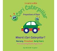 Where’s Cori Caterpillar? Learn Prepositions of Place with Cori Caterpillar: Nursery Preschool Early Years Fun Learning Books - Age 2 to 5 Years