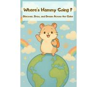 Where’s Hammy Going?: Discover, Draw, and Dream Across the Globe