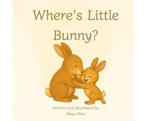 Where’s Little Bunny?: Mama Bunny's sweet game of hide-and-seek with the Little Bunny