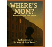 Where’s Mom?: A story of love, lost and finding home again: 1 (Brandon’s Big Questions)