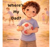 Where’s My Dad?: A Heartwarming Children’s Book About Love, Family, and Growing Up Without a Father