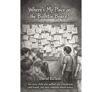 Where’s My Place on the Bulletin Board?: For Every Child Who Walked Into a Classroom and Hoped, Just Once, Someone Would Notice