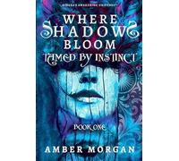Where Shadows Bloom: Tamed by Instinct: Nixara's Awakening Universe (Nixara's Awakening Universe: Where Shadows Bloom)