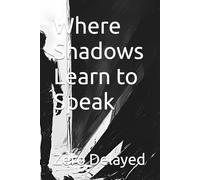 Where Shadows Learn to Speak (The Whispering Archives Series)