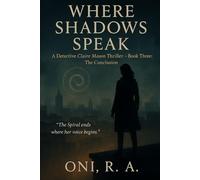 Where Shadows Speak: A Detective Claire Mason Thriller- Book Three: The Conclusion
