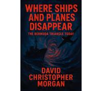 Where Ships and Planes Disappear: The Bermuda Triangle Today: Modern Mysteries, Scientific Explanations, and Survival Stories from the Devil's Triangle