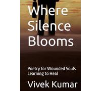 Where Silence Blooms: Poetry for Wounded Souls Learning to Heal
