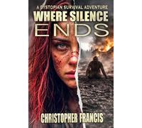 Where Silence Ends: A YA Dystopian Survival Adventure (Book 5 of 5) (The Silence Saga)